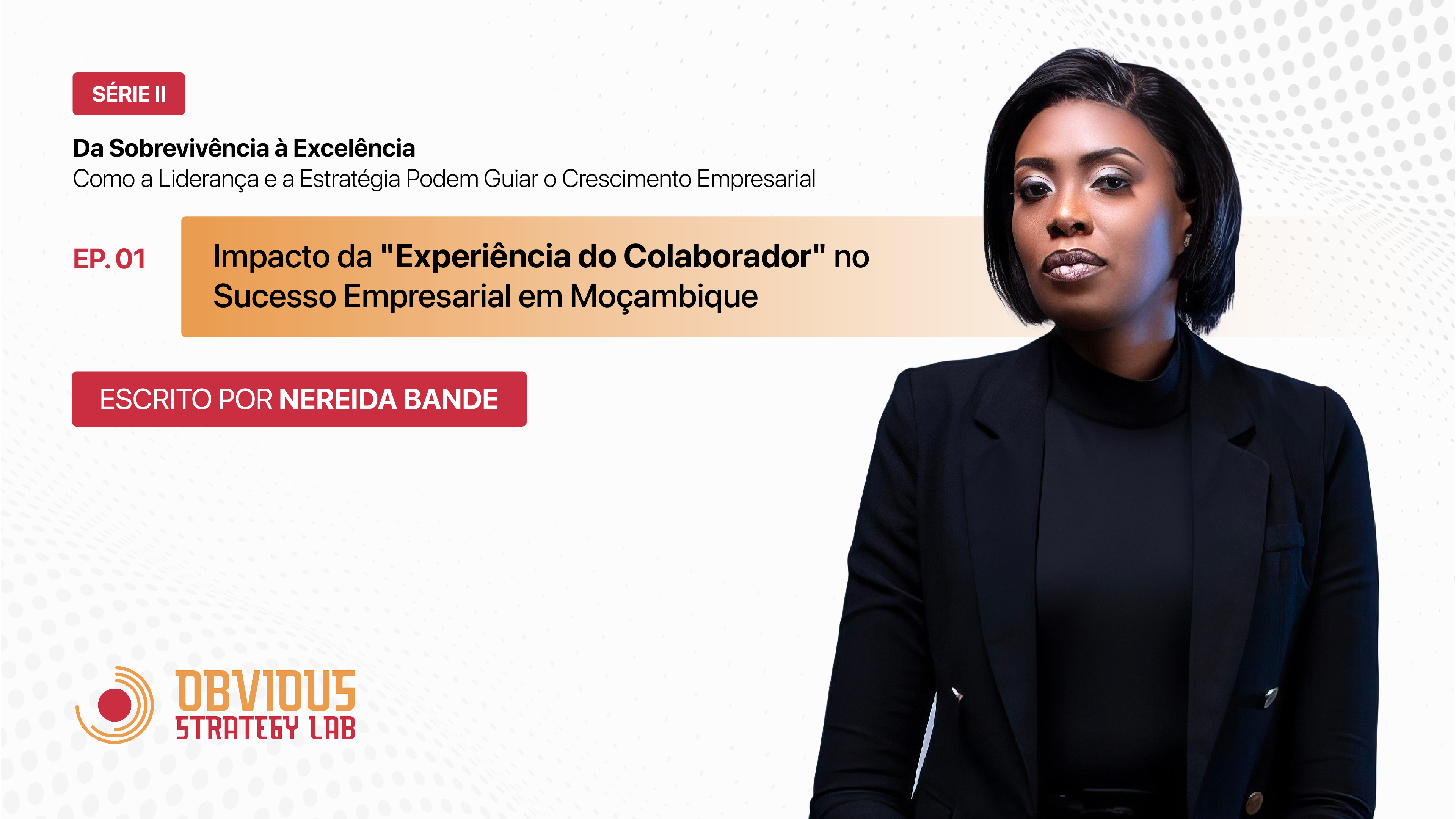 Série II - Episódio 1: Impacto da "Experiência do Colaborador" no Sucesso Empresarial em Moçambique