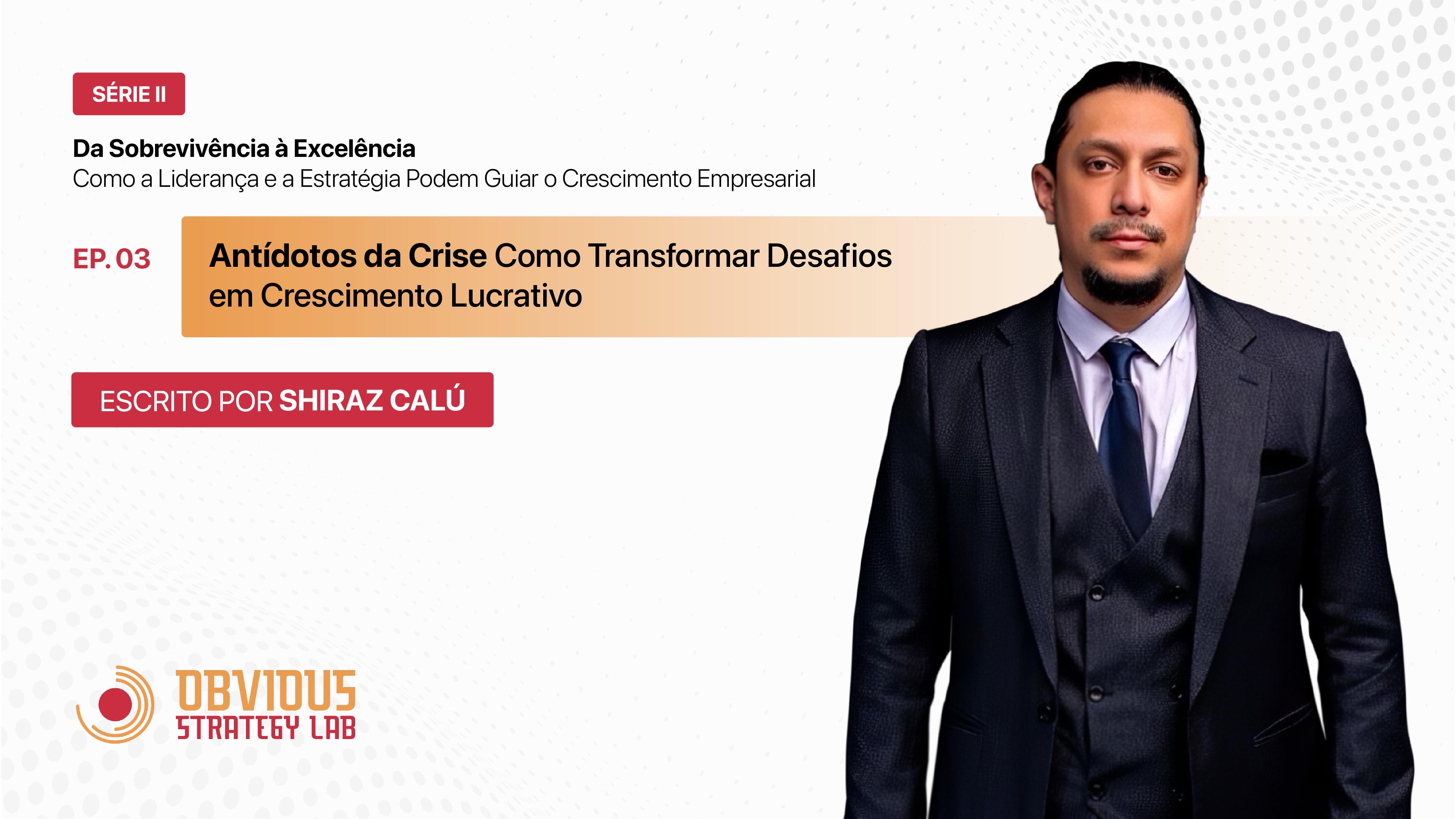 Série II - Episódio 3: Antídotos da Crise: Como Transformar Desafios em Crescimento Lucrativo